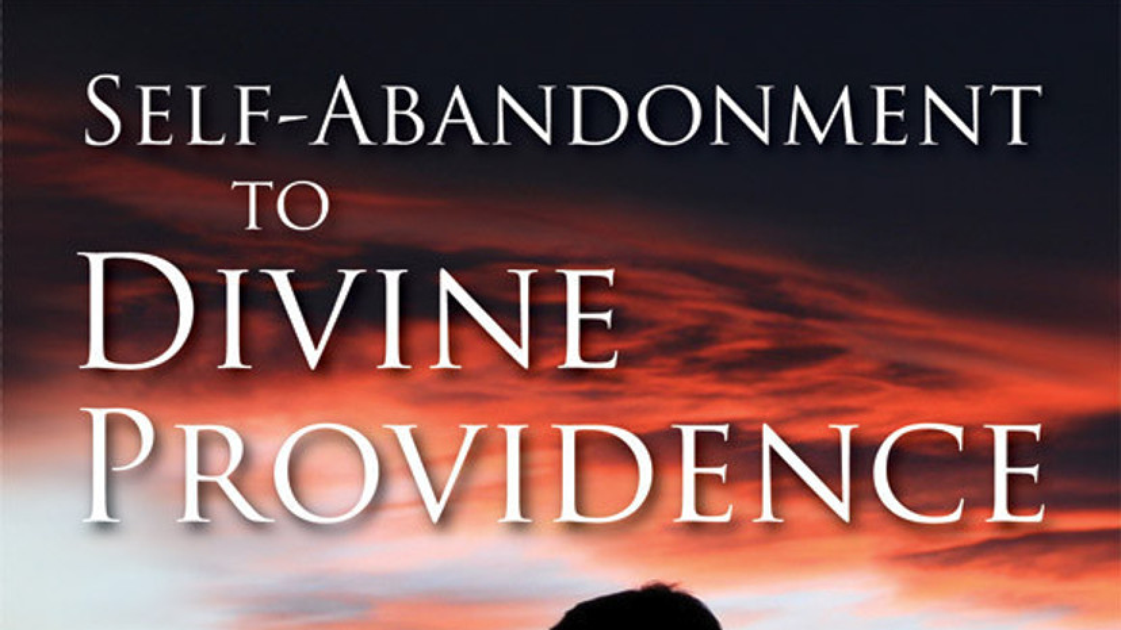 Self-Abandonment to Divine Providence by Fr. Jean-Pierre de Caussade